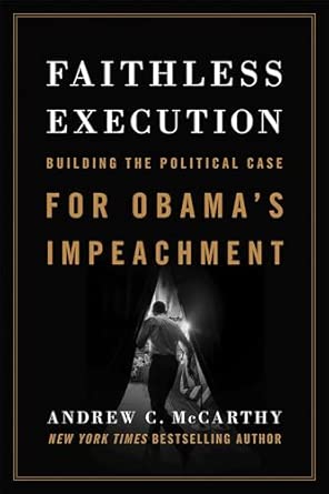 Faithless Execution: Building the Political Case for Obama's Impeachment