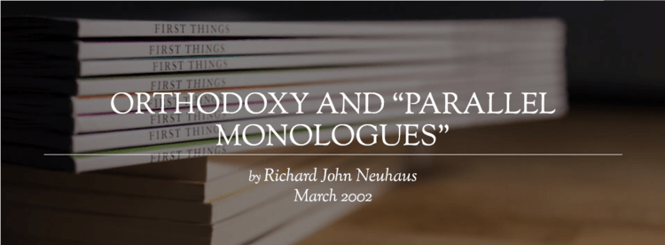 Screenshot_2021-06-10_at_17-30-44_Orthodoxy_and__Parallel_Monologues__Richard_John_Neuhaus