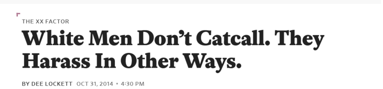 White_Men_Don_t_Catcall_They_Harass_In_Other_Ways_